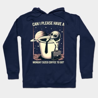 Can I Please Have a Monday Sized Coffee to Go? Hoodie